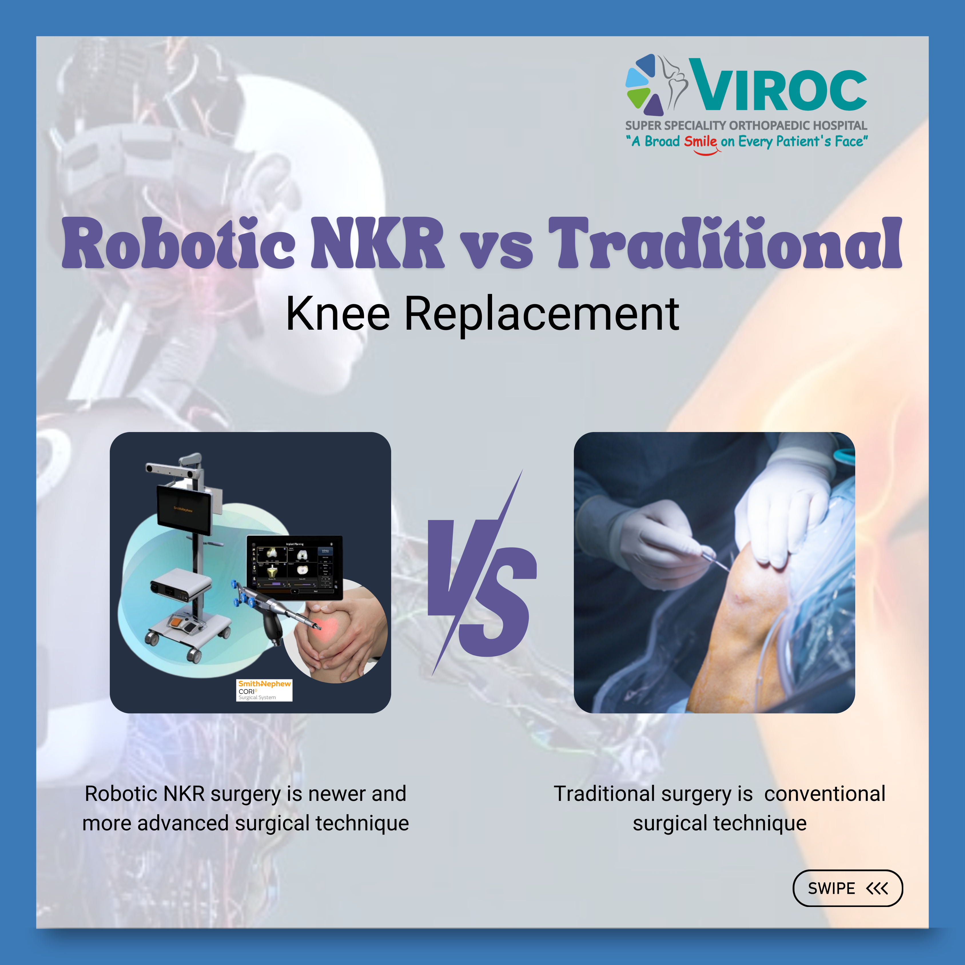 Traditional Knee Replacement Surgery: Conventional Approach Traditional knee replacement involves manually removing damaged cartilage and bone, followed by implant placement based on the surgeon's expertise. While effective, this method has limitations: Implant Loosening: Potential for revision surgery after several years. Longer Recovery: Extended recovery time compared to robotic alternatives. Post-Surgery Pain and Scarring: Slower healing process and discomfort. Increased Risk of Complications: Risk of infection or blood clots. Limited Motion: Reduced flexibility and delayed return to normal activities. Physical Therapy: Extensive and often painful rehabilitation. Robotic Natural Knee Replacement: The Advanced Approach This method utilizes 3D imaging and robotic arms for precise surgery planning and execution. Benefits include: Enhanced Precision: Accurate alignment reduces complications like misalignment and loosening. Customized Implants: Personalized fit improves function and comfort. Minimally Invasive: Smaller incisions preserve healthy tissue, leading to reduced pain and quicker recovery. Faster Recovery: Patients resume normal activities sooner with fewer complications. Less Pain and Scarring: Smaller scars and less discomfort post-surgery.